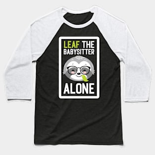 Funny Babysitter Pun - Leaf me Alone - Gifts for Babysitters Baseball T-Shirt